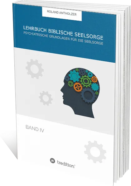 Lehrbuch Biblische Seelsorge - Band 4 - Pychatrische Grundlagen für die Seelsorge