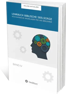 Lehrbuch Biblische Seelsorge - Band 4 - Pychatrische Grundlagen für die Seelsorge