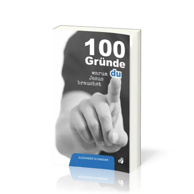 100 Gründe, warum du Jesus brauchst