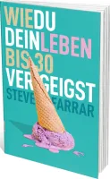 Wie du dein Leben bis 30 vergeigst