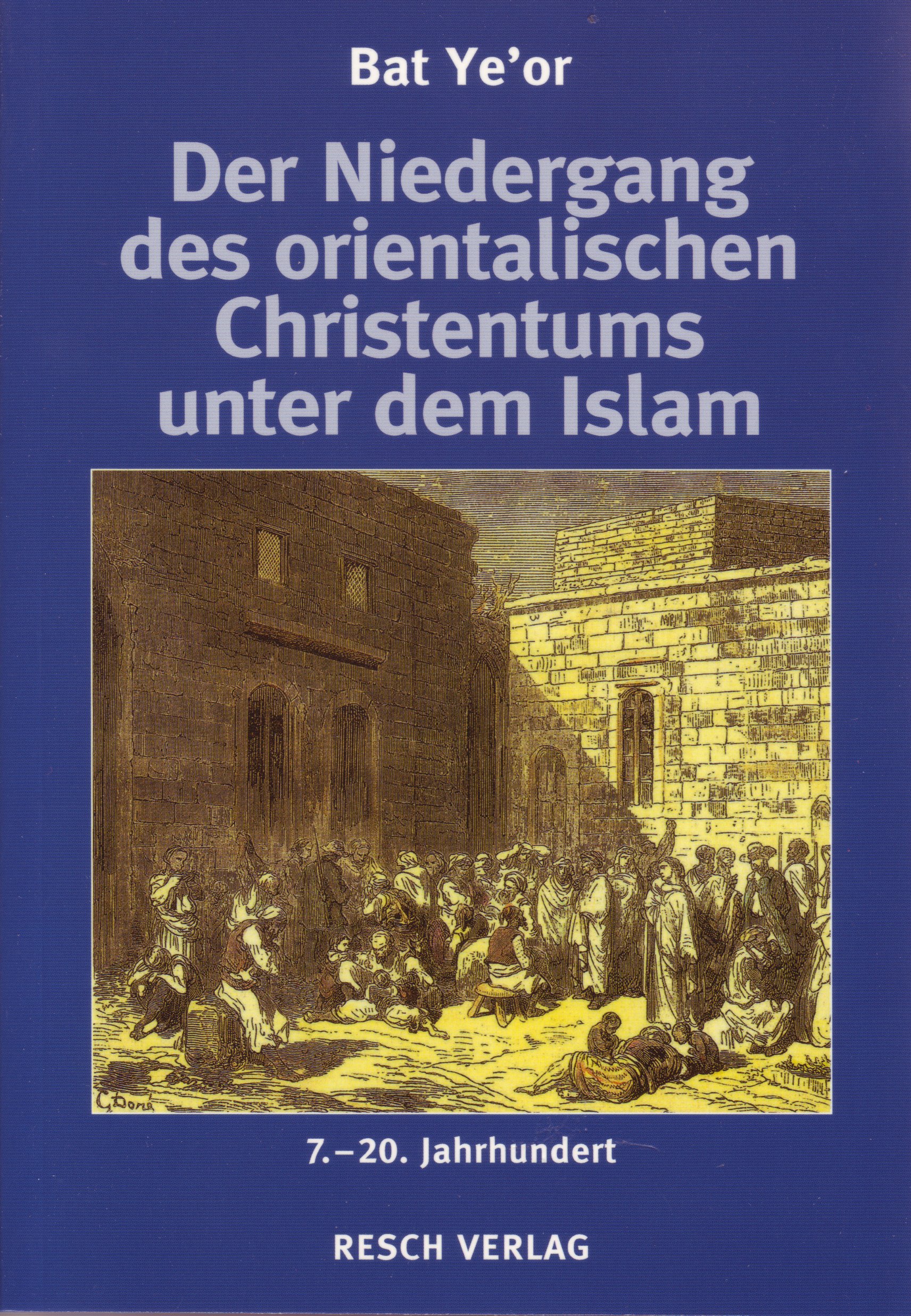 DER NIEDERGANG DES ORIENTALISCHEN CHRISTENTUMS UNTER DEM ISLAM - 7. BIS 20. JAHRHUNDERT - ZWISCHEN DSCHIHAD UND SCHUTZVERTRAG