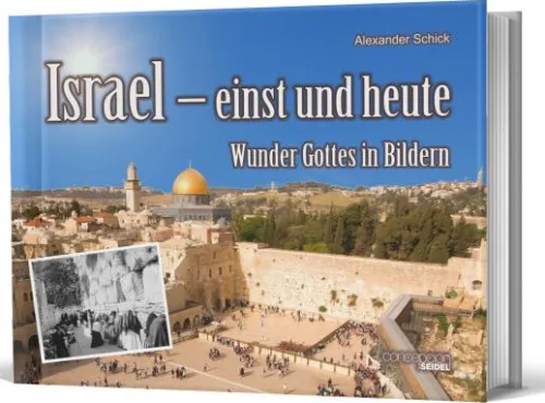 Israel – einst und heute - Wunder Gottes in Bildern