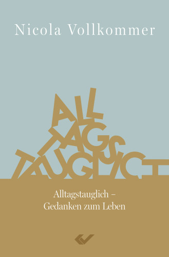 Alltagstauglich - Gedanken zum Leben