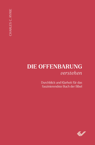 Die Offenbarung verstehen - Durchblick und Klarheit für das faszinierendste Buch der Bibel