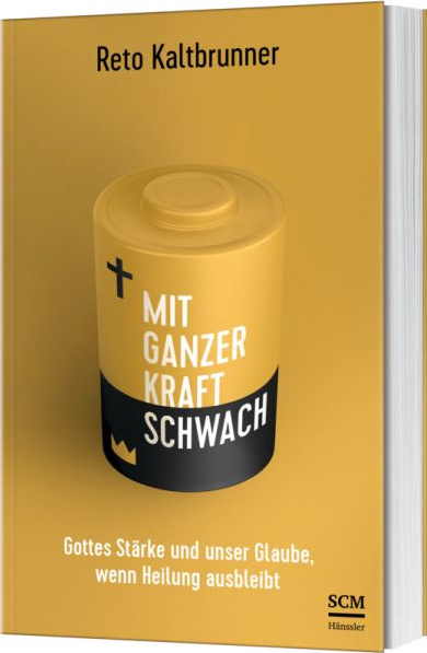 Mit ganzer Kraft schwach - Gottes Stärke und unser Glaube, wenn Heilung ausbleibt