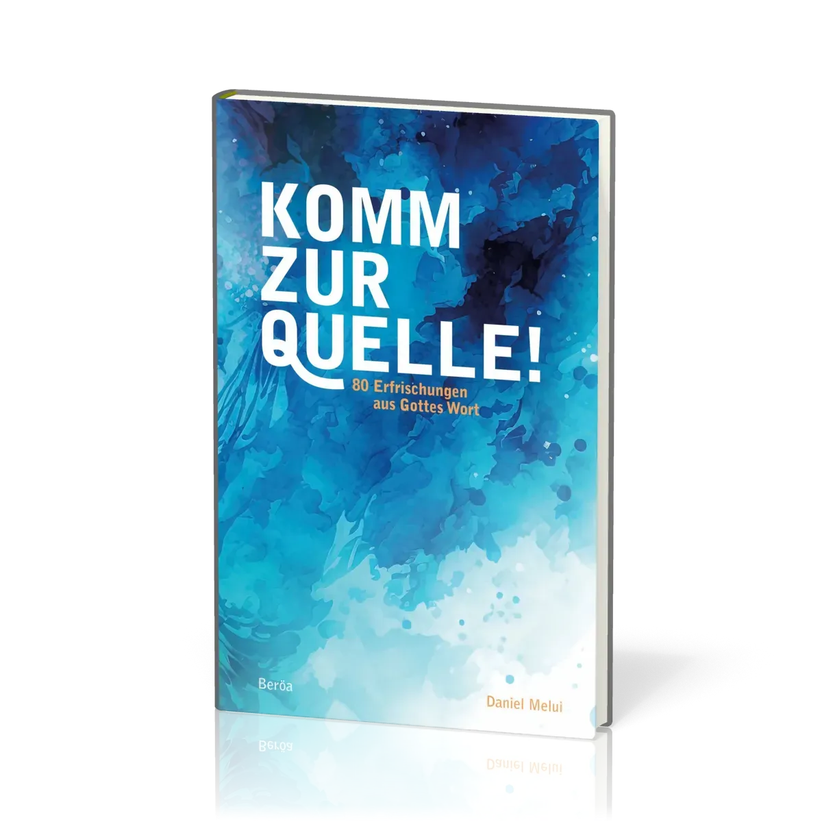 Komm zur Quelle - 80 Erfrischungen aus Gottes Wort