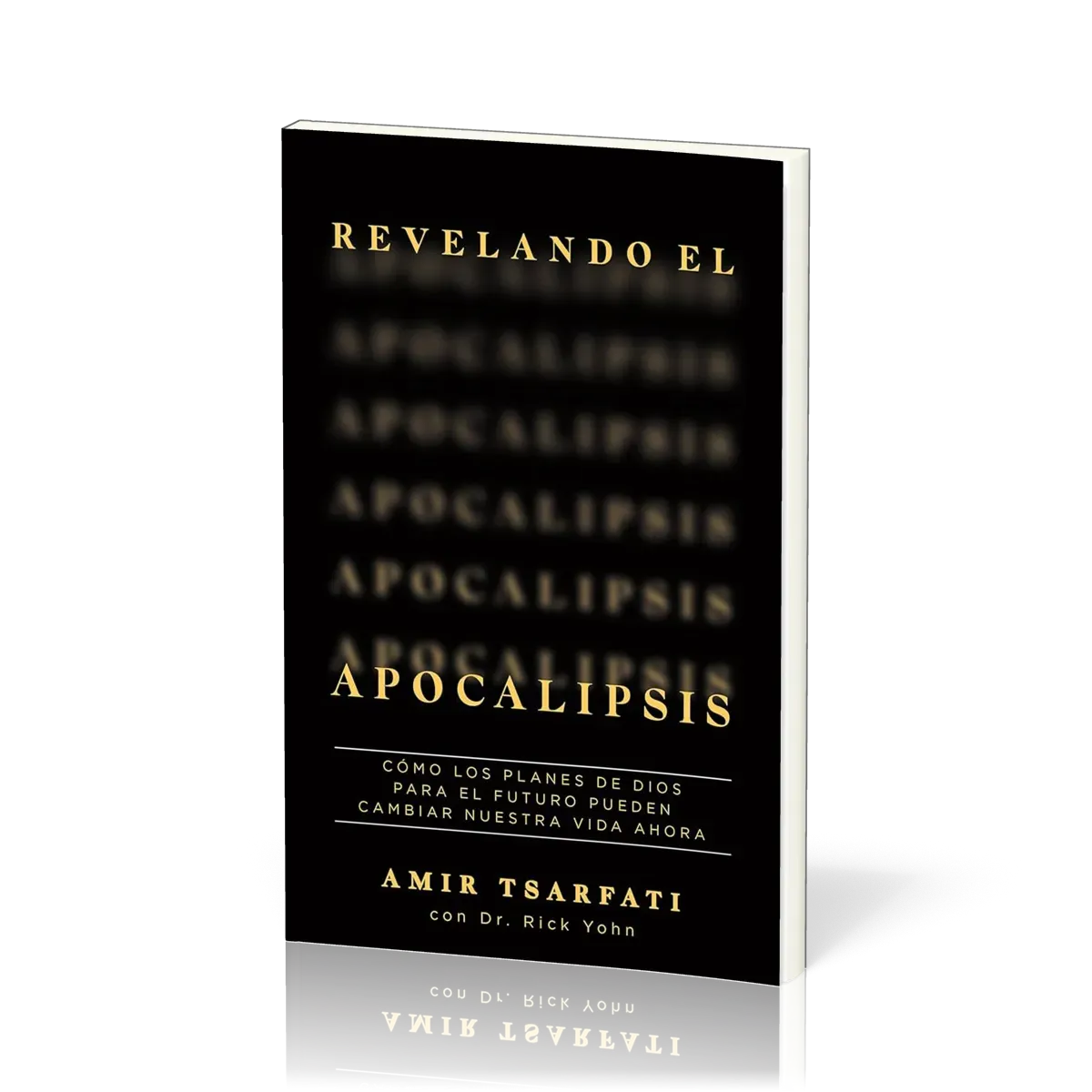 Revelando el Apocalipsis / Revealing Revelation. How God's Plans for the Future Can Change Your...