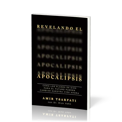 Revelando el Apocalipsis / Revealing Revelation. How God's Plans for the Future Can Change Your...