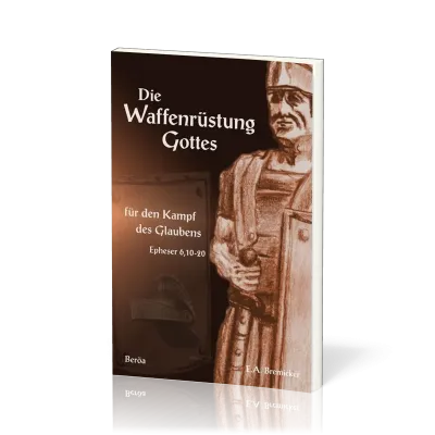 DIE WAFFENRÜSTUNG GOTTES - FÜR DEN KAMPF DES GLAUBENS, EPHESER 6,10-20