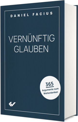 Vernünftig glauben - 365 Argumente zum Weiterdenken