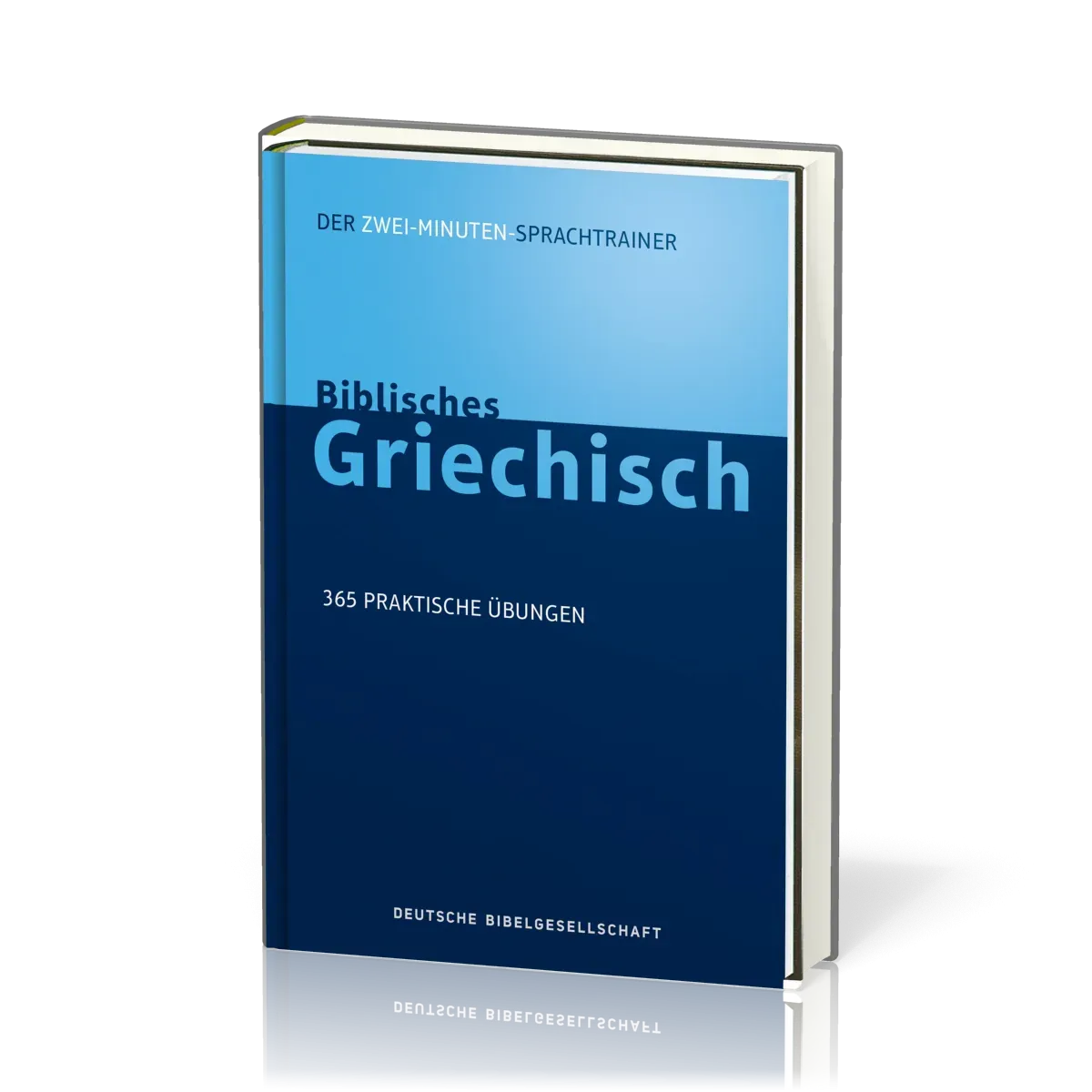 Biblisches Griechisch. Der Zwei-Minuten-Sprachtrainer - 365 praktische Übungen