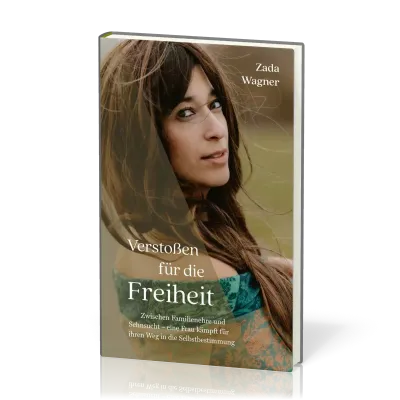 Verstoßen für die Freiheit - Zwischen Familienehre und Sehnsucht - eine Frau kämpft für ihren Weg