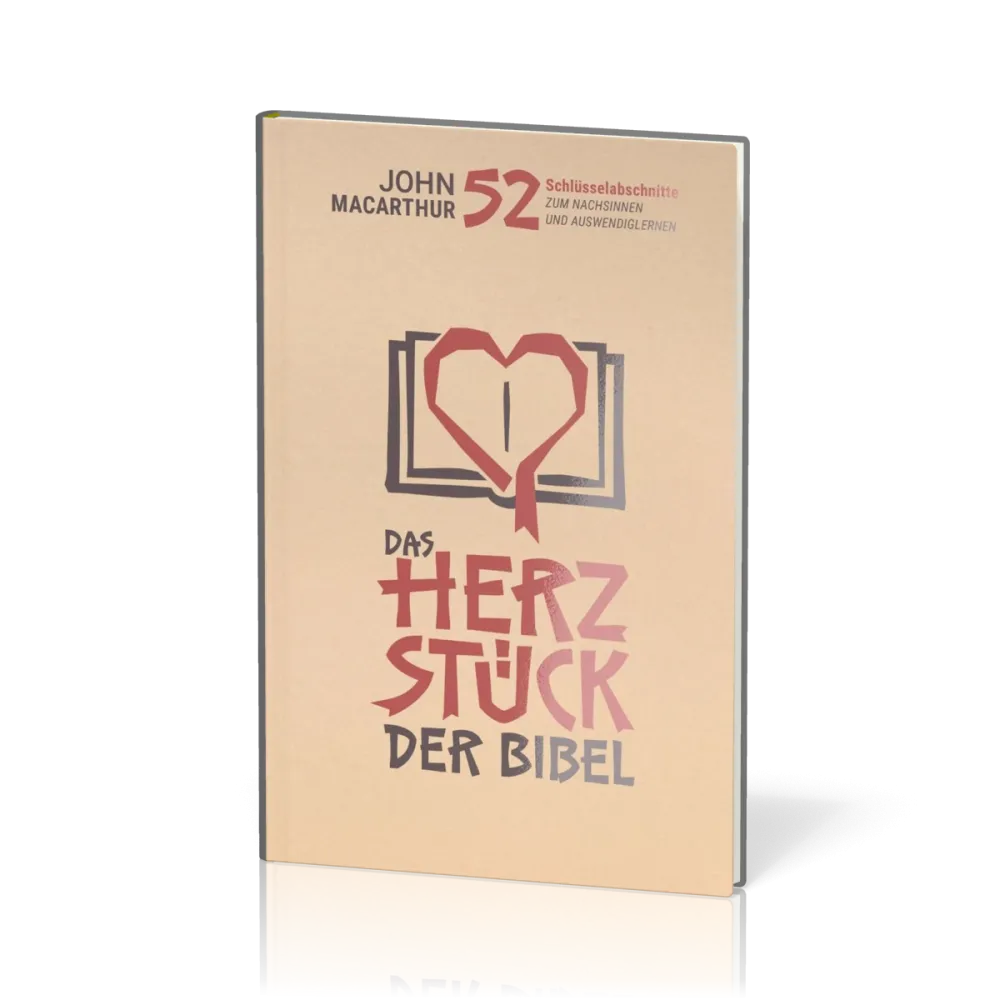Das Herzstück der Bibel - 52 Schlüsselabschnitte zum Nachsinnen und Auswendiglernen