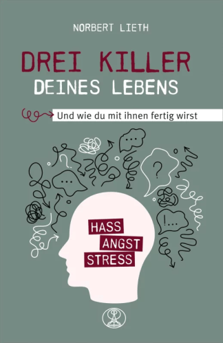 Drei Killer deines Lebens - Hass, Angst, Stress - Und wie du mit ihnen fertig wirst