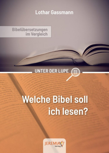 Welche Bibel soll ich lesen? Bibelübersetzungen im Vergleich - Reihe unter der Lupe BD. 11