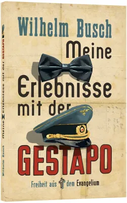 Meine Erlebnisse mit der Gestapo - Freiheit aus dem Evangelium