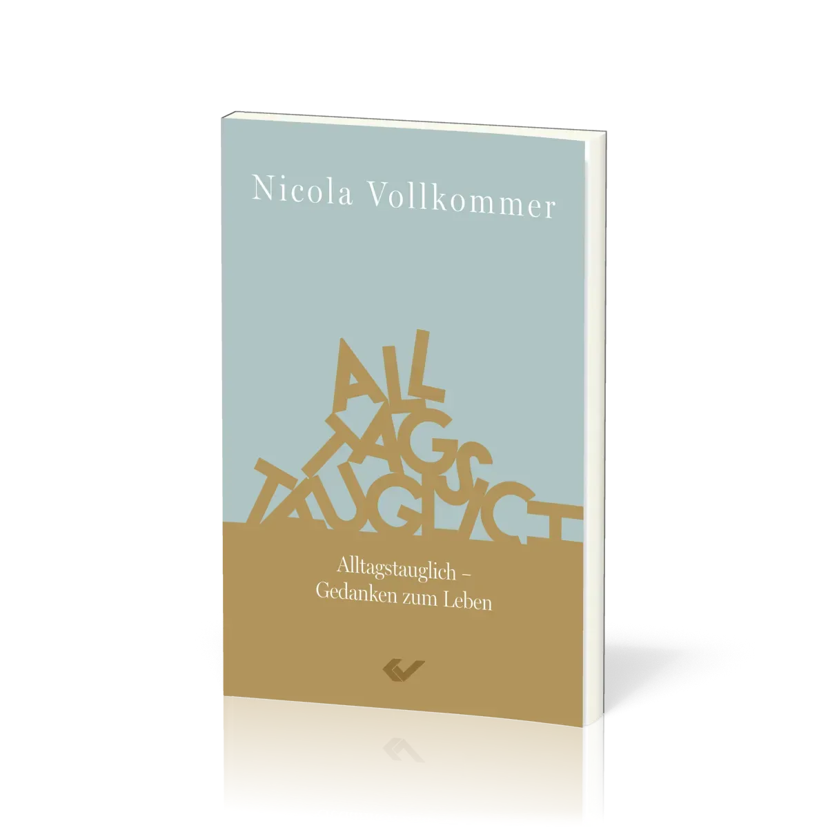 Alltagstauglich - Gedanken zum Leben