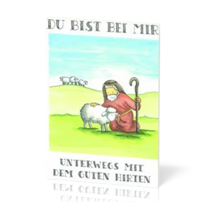 Du bist bei mir Psalm 23 für Kinder - Unterwegs mit dem guten Hirten
