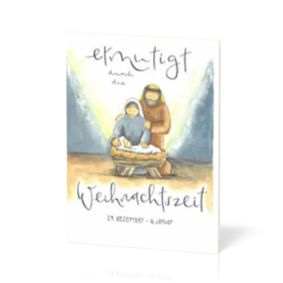 Ermutigt durch die Weihnachtszeit - 24. Dezember - 6. Januar