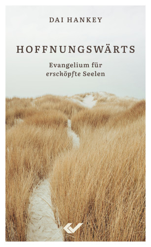 Hoffnungswärts - Evangelium für erschöpfte Seelen
