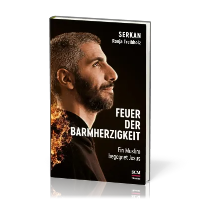 Feuer der Barmherzigkeit - Ein Muslim begegnet Jesus