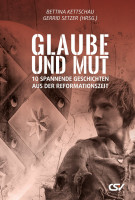 Glaube und Mut - 10 Spannende Geschichten aus der Reformationszeit
