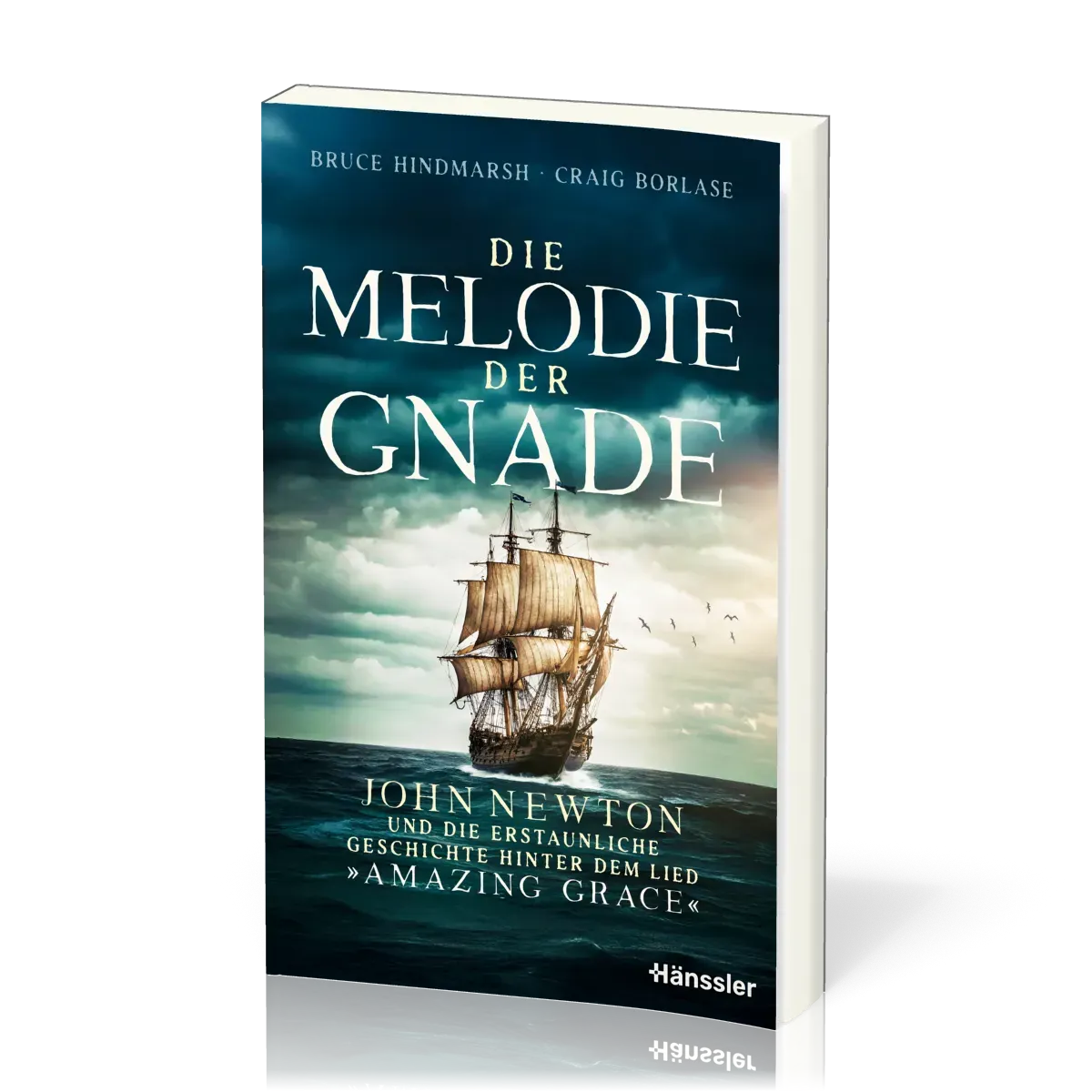 Die Melodie der Gnade - John Newton und die erstaunliche Geschichte hinter dem Lied "Amazing Grace"