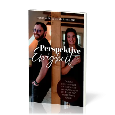 Perspektive Ewigkeit - Entdecke einen Lebensstil, der inmitten der Herausforderungen des Alltags...