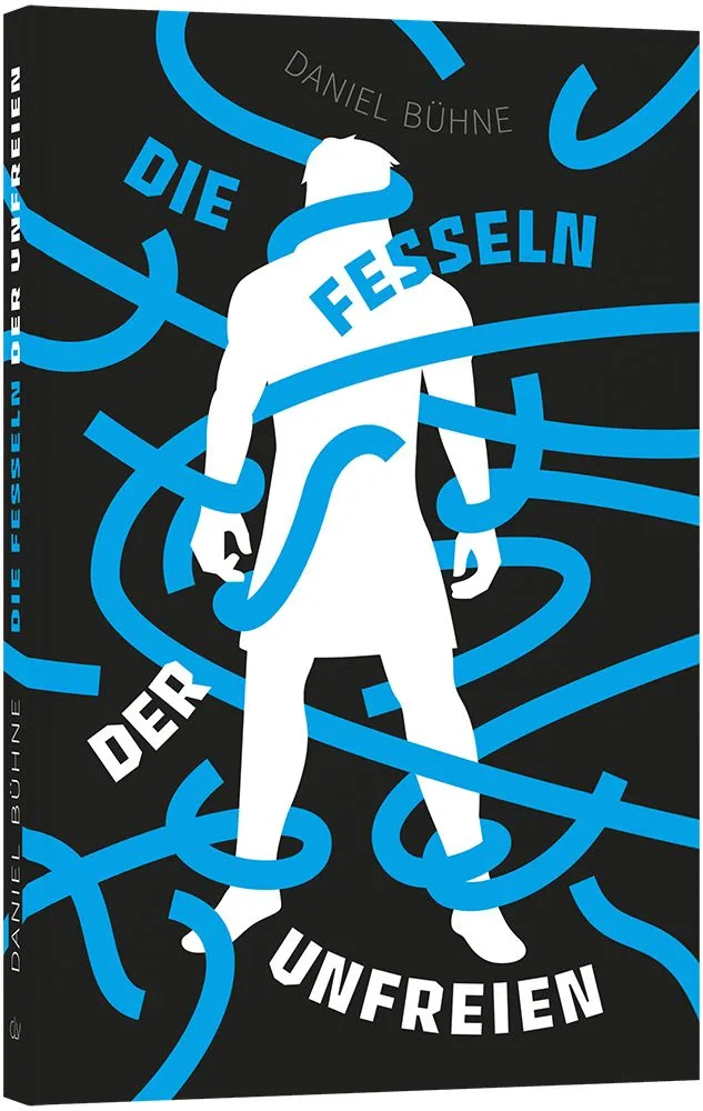  Die Fesseln der Unfreien 
 Daniel Bühne 
  
  
  
  