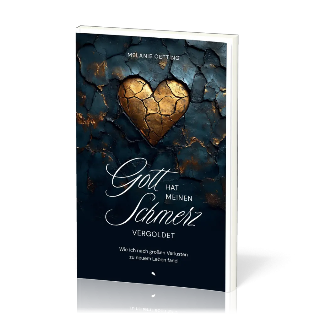 Gott hat meinen Schmerz vergoldet - Wie ich nach großen Verlusten zu neuem Leben fand