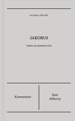 Jakobus (Kommentar) - Glaube, der praktisch wird - Reihe Die Bibel erklärt