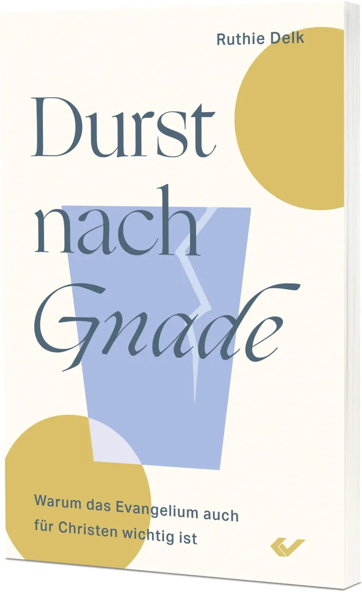 Durst nach Gnade - Warum das Evangelium auch für Christen wichtig ist