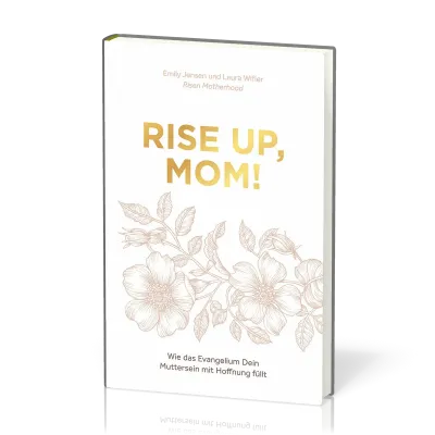 Rise up, Mom! - Wie das Evangelium Dein Muttersein mit Hoffnung füllt