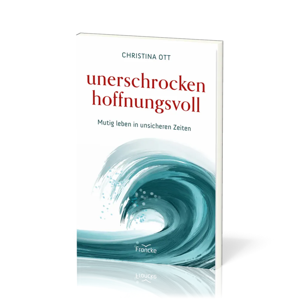 Unerschrocken hoffnungsvoll - Mutig leben in unsicheren Zeiten