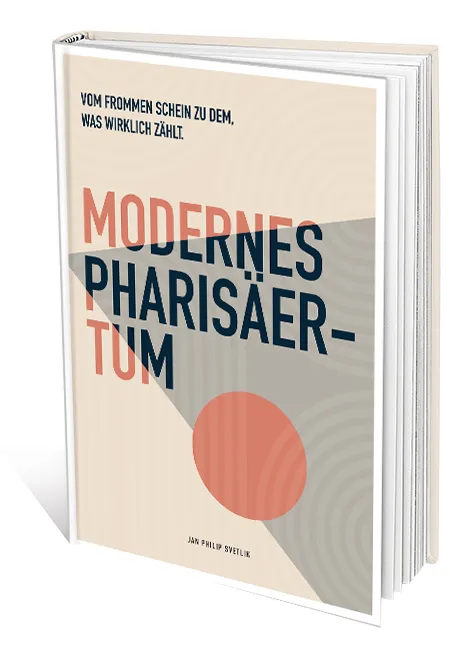 Modernes Pharisäertum - Vom frommen Schein zu dem, was wirklich zählt