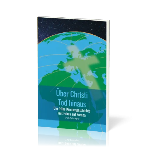 Über Christi Tod hinaus - Die frühe Kirchengeschichte mit Fokus auf Europa
