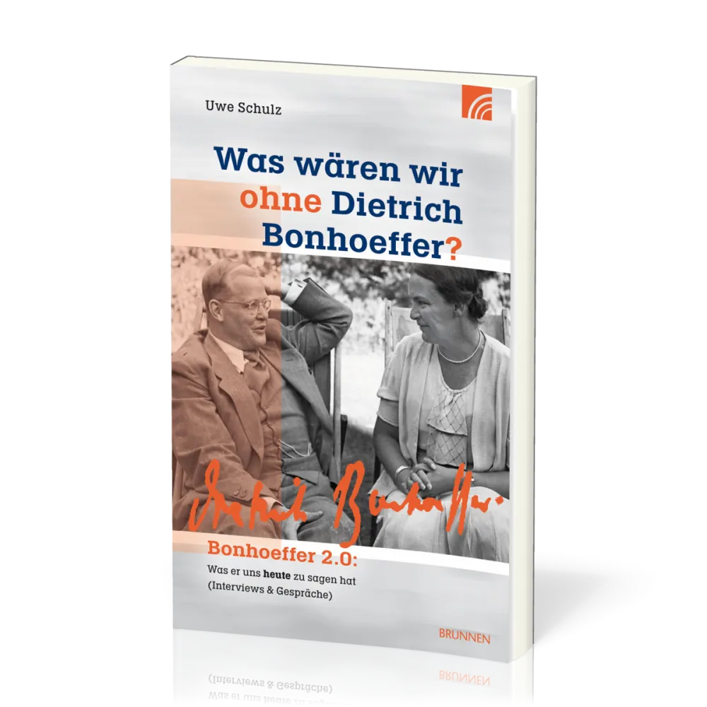 Was wären wir ohne Dietrich Bonhoeffer? - Bonhoeffer 2.0: Was er uns heute zu sagen hat