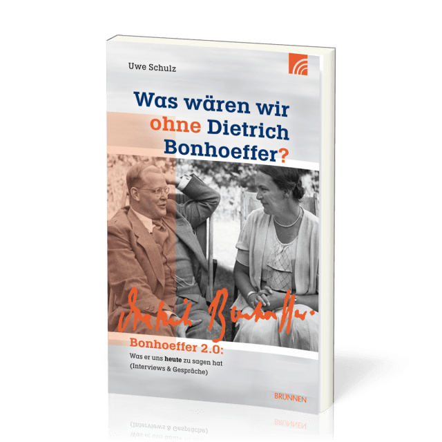 Was wären wir ohne Dietrich Bonhoeffer? - Bonhoeffer 2.0: Was er uns heute zu sagen hat