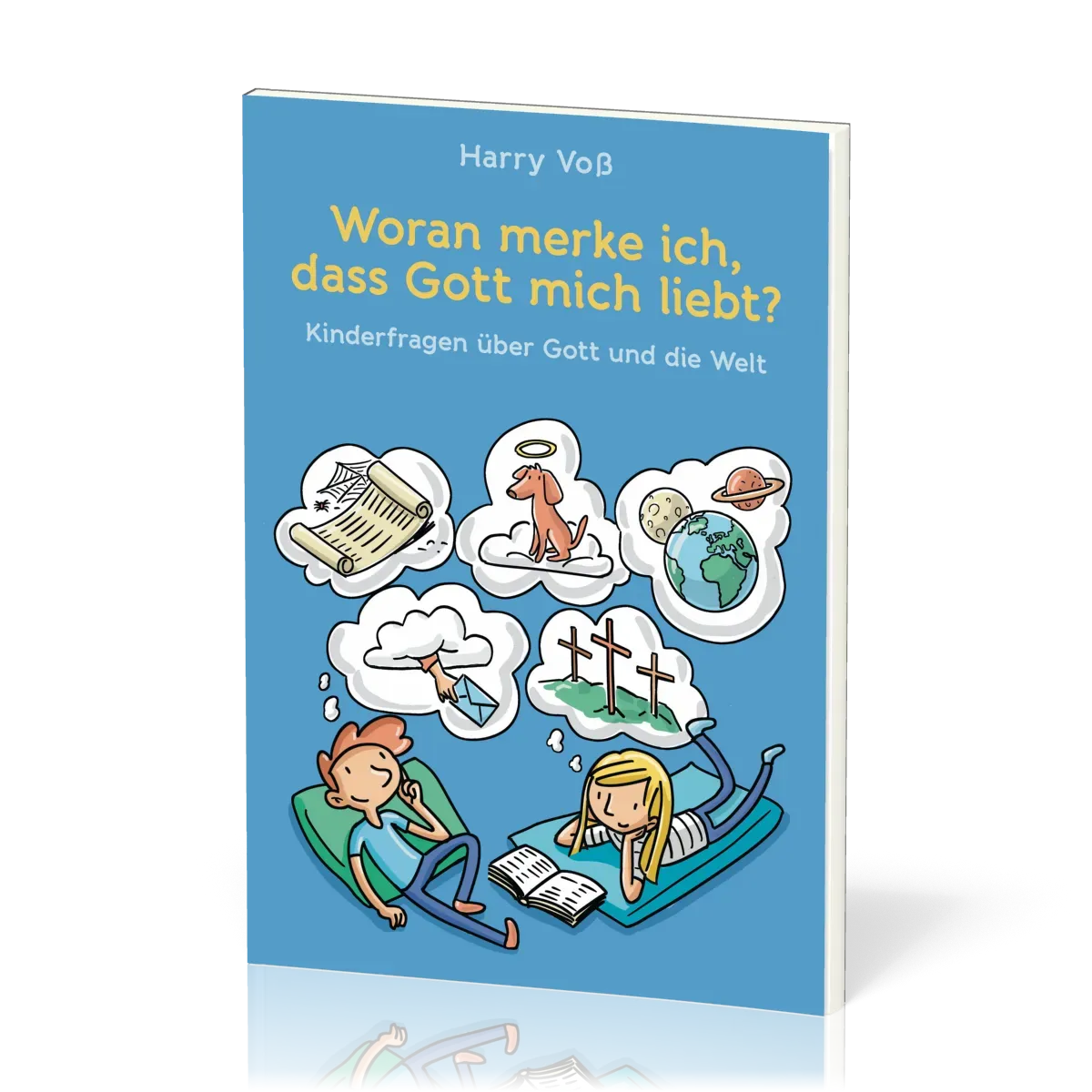 Woran merke ich, dass Gott mich liebt? - Kinderfragen über Gott und die Welt