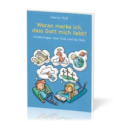 Woran merke ich, dass Gott mich liebt? - Kinderfragen über Gott und die Welt