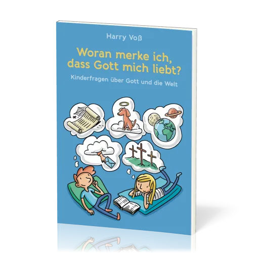 Woran merke ich, dass Gott mich liebt? - Kinderfragen über Gott und die Welt