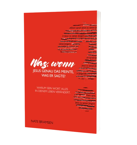 Was, wenn Jesus genau das meinte, was er sagte? - Warum sein Wort alles in Deinem Leben verändert