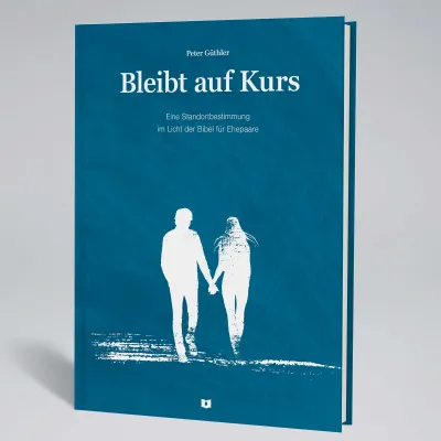 Bleibt auf Kurs - Eine Standortbestimmung im Licht der Bibel für Ehepaare