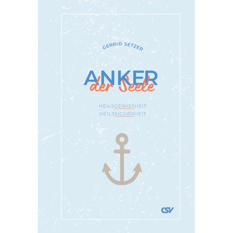 Anker der Seele - Heilsgewissheit und Heilssicherheit.
