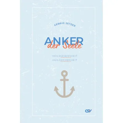 Anker der Seele - Heilsgewissheit und Heilssicherheit.