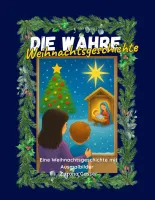 Die wahre Weihnachtsgeschichte - Eine Weihnachtsgeschichte mit Ausmalbilder + Bonus...