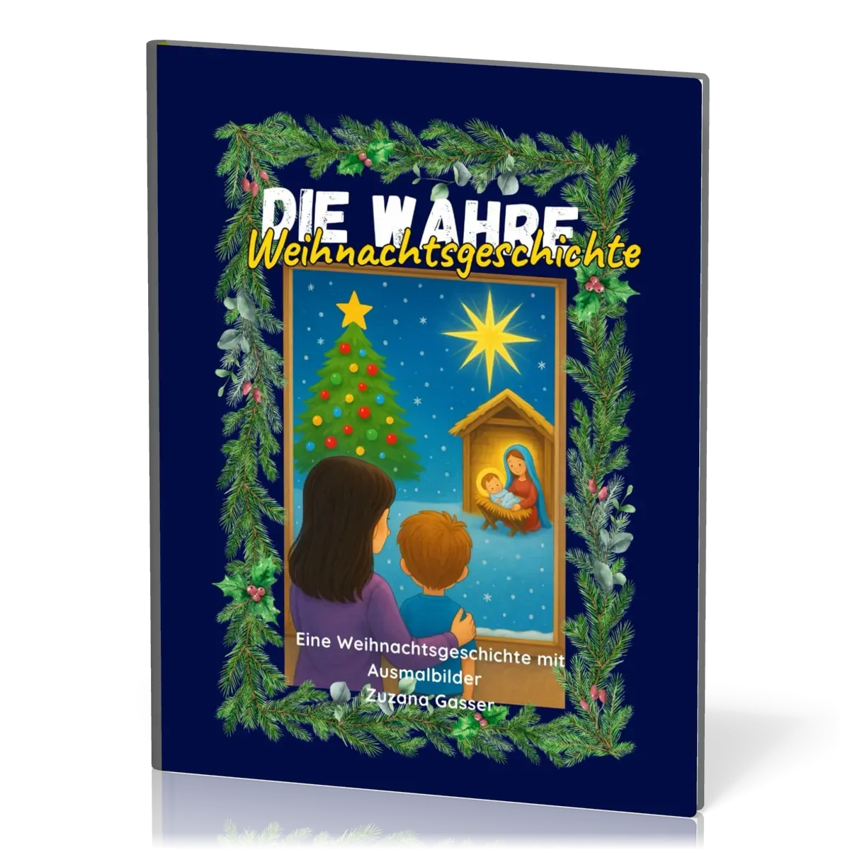 Die wahre Weihnachtsgeschichte - Eine Weihnachtsgeschichte mit Ausmalbilder + Bonus...