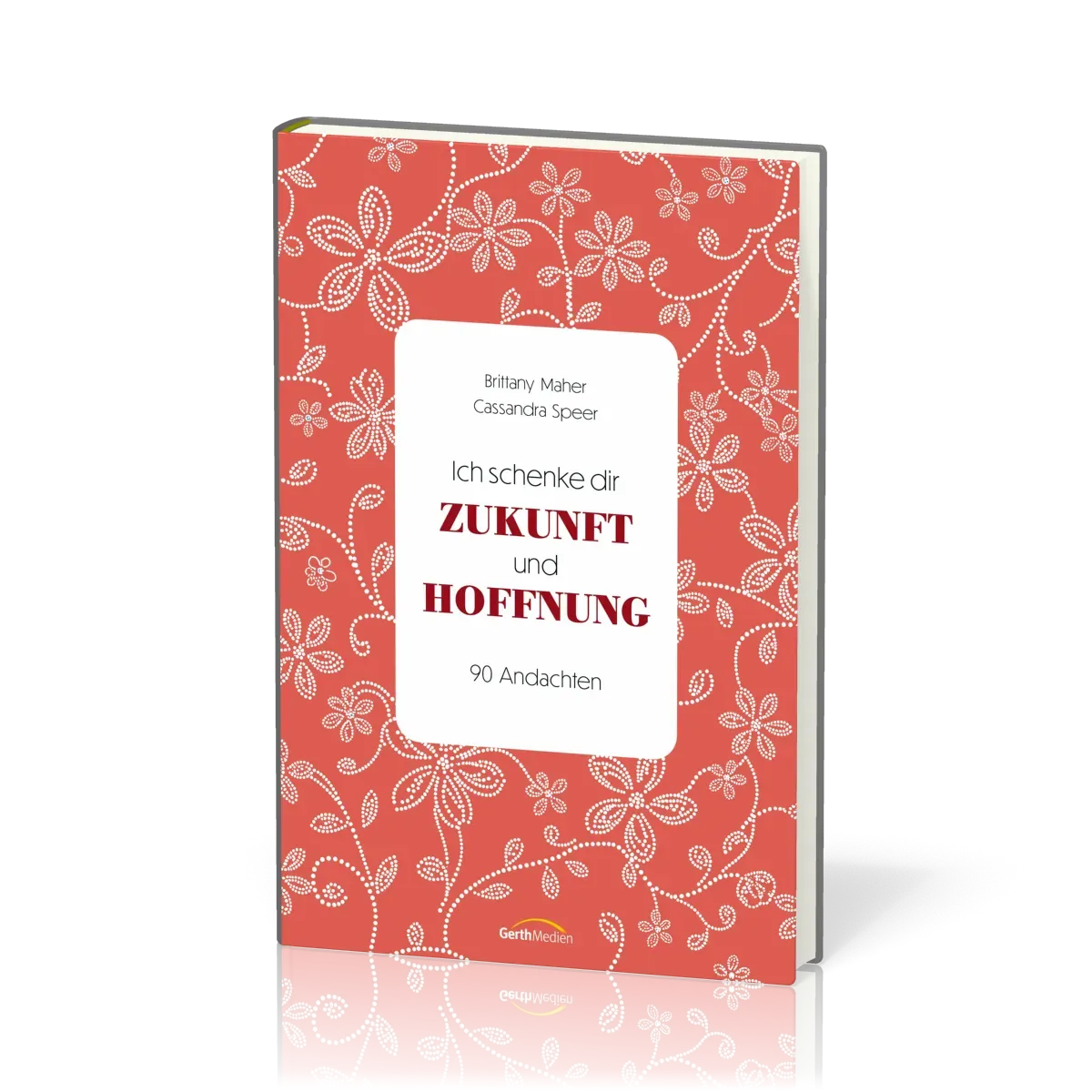 Ich schenke dir Zukunft und Hoffnung - 90 Andachten