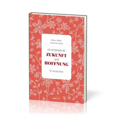 Ich schenke dir Zukunft und Hoffnung - 90 Andachten