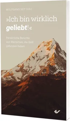 Ich bin wirklich geliebt - Persönliche Berichte von Menschen, die Gott gefunden haben